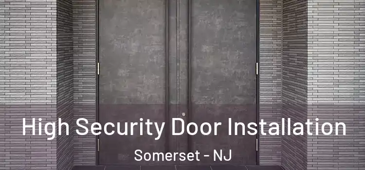  High Security Door Installation Somerset - NJ